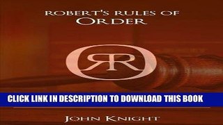 Read Online Robert s Rules of Order: A Beginner s Guide to Robert s Rules of Order, Teaching You