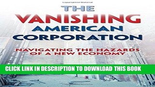 Read Online The Vanishing American Corporation: Navigating the Hazards of a New Economy Full Mobi