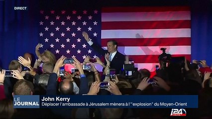 John Kerry : "Déplacer l'ambassade à Jérusalem mènera à l'explosion du Moyen-Orient"