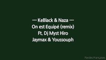 KeBlack & Naza - On est Équipé (Remix) ft. Dj Myst, Hiro, Jaymax & Youssoupha (Paroles)