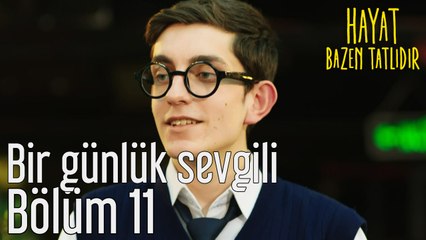 Hayat Bazen Tatlıdır 11. Bölüm Bir Günlük Sevgili