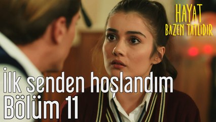 Hayat Bazen Tatlıdır 11. Bölüm İlk Senden Hoşlandım