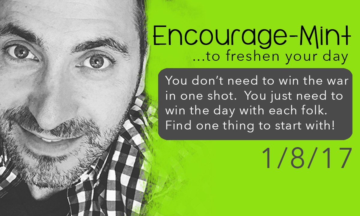 Encourage-Mint...You don't need to win the war in one shot. You just need to win the day with each fork.