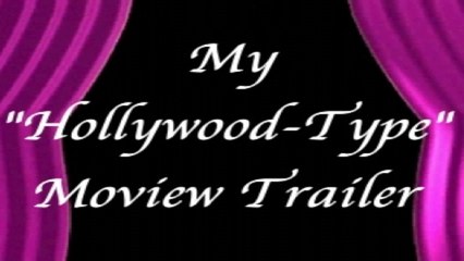 My “Hollywood Type” Movie trailer