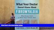 Read Online What Your Doctor Doesn t Know about Fibromyalgia: Why Doctors Can t or Won t Treat
