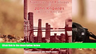 Read  The Tramways and Railways of John Knowles (Wooden Box) Ltd  Ebook READ Ebook