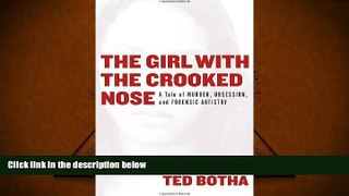 BEST PDF  The Girl with the Crooked Nose: A Tale of Murder, Obsession, and Forensic Artistry