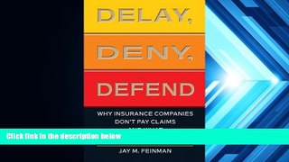 Read  Delay, Deny, Defend: Why Insurance Companies Don t Pay Claims and What You Can Do About It