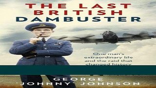 [PDF] The Last British Dambuster: One Man s Extraordinary Life and the Raid that Changed History