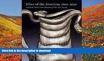 FREE [PDF] DOWNLOAD Silver of the Americas, 1600-2000: American Silver in the Museum of Fine Arts,