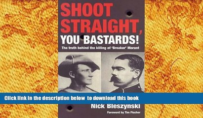 PDF [FREE] DOWNLOAD  Shoot Straight, You Bastards!: The Truth behind the Killing of Breaker Morant