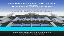 Read Hermeneutics, Politics, and the History of Religions: The Contested Legacies of Joachim Wach