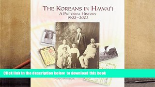PDF [DOWNLOAD] The Koreans in Hawai i: A Pictorial History, 1903-2003 (A Latitude 20 Book)