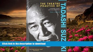 FREE [DOWNLOAD] The Theatre Practice of Tadashi Suzuki: A Critical Sudy with DVD Examples