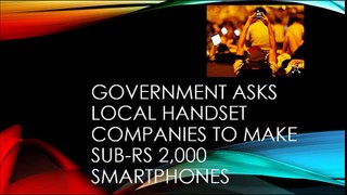 Government asks local handset companies to make sub-Rs 2,000 smartphones