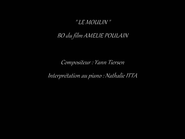 Le Moulin" musique du film " Le fabuleux destin d'Amélie Poulain " composée  par Yann Tiersen et interprétée au piano par Nathalie ITTA - Vidéo  Dailymotion