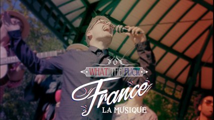 What The Fuck France - Episode 7  - La musique Française - CANAL+