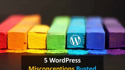 5 WordPress Misconceptions Busted