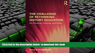 BEST PDF  The Challenge of Rethinking History Education: On Practices, Theories, and Policy READ