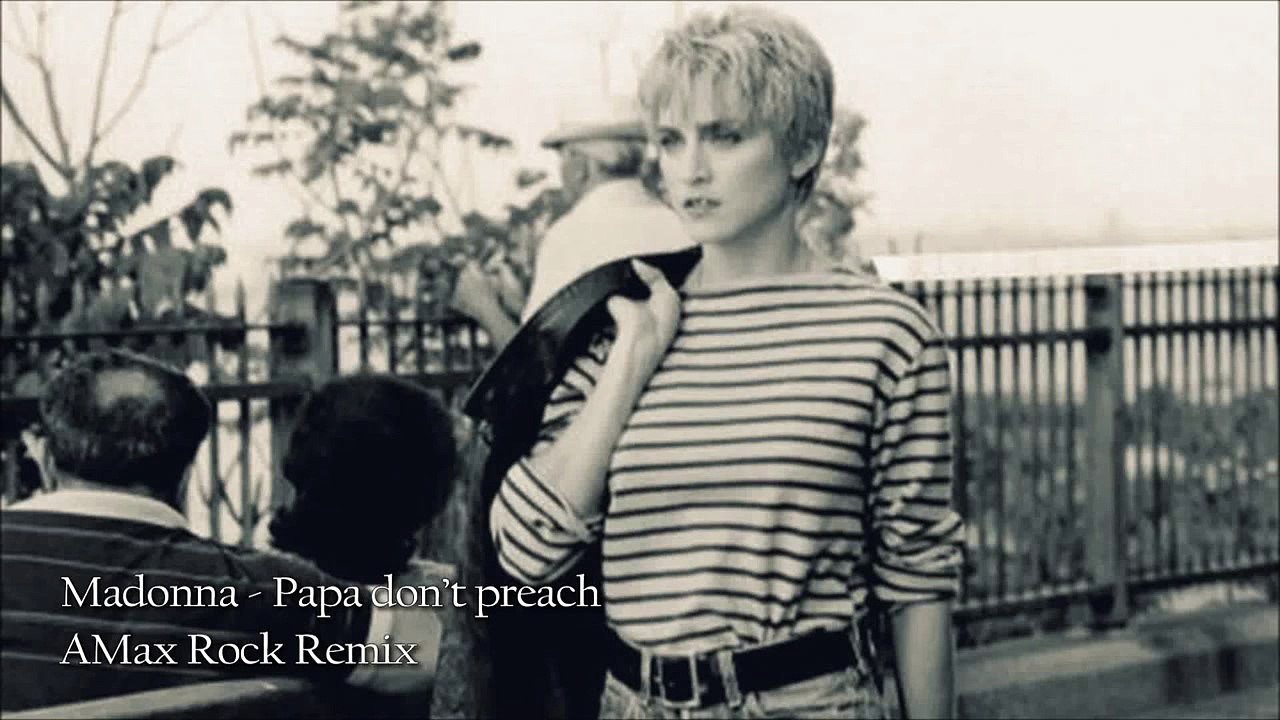 Madonna   Papa don't preach (AMax Rock Remix)