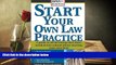 Read Book Start Your Own Law Practice: A Guide to All the Things They Don t Teach in Law School