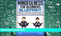 PDF  Mindfulness for Beginners Blueprint: 40 Steps to Become More Present in the Moment Through