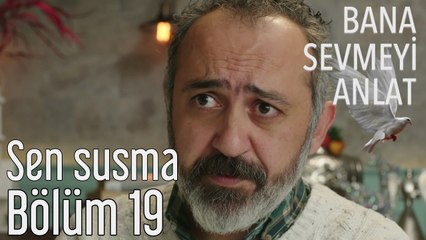 Bana Sevmeyi Anlat 19. Bölüm - Sen Susma