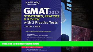 Read Book GMAT 2017 Strategies, Practice   Review with 2 Practice Tests: Online + Book (Kaplan
