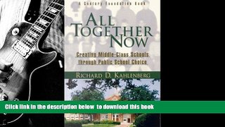 BEST PDF  All Together Now: Creating Middle-Class Schools through Public School Choice [DOWNLOAD]