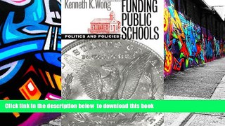 PDF [FREE] DOWNLOAD  Funding Public Schools: Politics and Policies (Studies in Government and