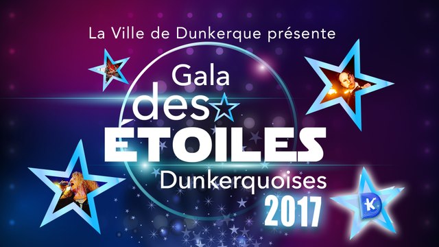Le gala des étoiles Dunkerquoises 2017 (Replay)