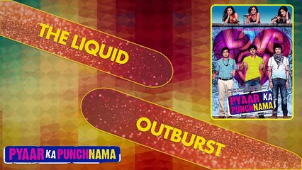 The Liquid Outburst _  Pyaar Ka Punchnama-FB2eccYYeOQ