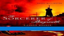 [PDF] The Sorcerer of Bayreuth: Richard Wagner, his Work and his World Best Book