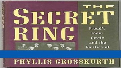 Read The Secret Ring: Freud s Inner Circle and the Politics of Psychoanalysis Best Collection