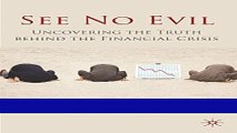 Read See No Evil: Uncovering The Truth Behind The Financial Crisis Best Collection