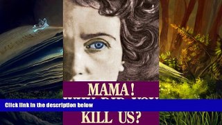 BEST PDF  Mama! Why Did You Kill Us? READ ONLINE