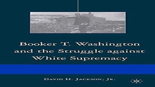 [PDF] Booker T. Washington and the Struggle against White Supremacy: The Southern Educational