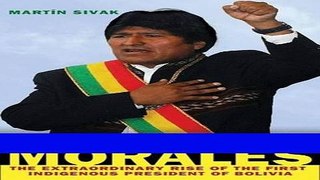 Read Evo Morales: The Extraordinary Rise of the First Indigenous President of Bolivia Best