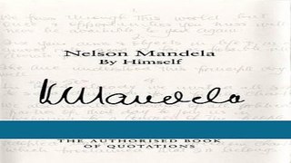 Read Nelson Mandela by Himself: The Authorised Book of Quotations Best Book