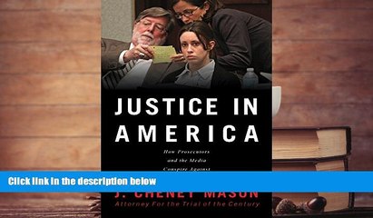 BEST PDF  Justice in America: How the Media and Prosecutors Stack the Deck Against the Accused