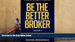 Read  Be the Better Broker, Volume 1: So You Want to Be a Broker?  Ebook READ Ebook