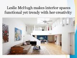 Leslie McHugh Makes Interior Spaces Functional Yet Trendy With Her Creativity