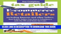 Read Online The Complete Tax Guide for E-commerce Retailers including Amazon and eBay Sellers: How