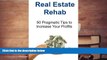 Read  Real Estate Rehab:  50 Pragmatic Tips to Increase Your Profits: Real Estate, Real Estate