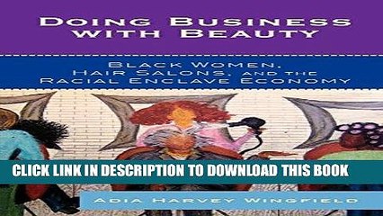 PDF Download Doing Business With Beauty: Black Women, Hair Salons, and the Racial Enclave Economy