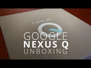 Nexus Q Unboxing!