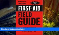 Read Online The Pocket First-Aid Field Guide: Treatment and Prevention of Outdoor Emergencies Full