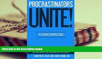 Read Online Procrastinators Unite!  Tomorrow!: Easy to use, safe and proven ways to stop