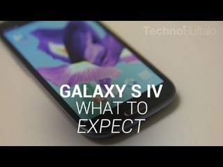 Samsung Galaxy S IV - What to Expect