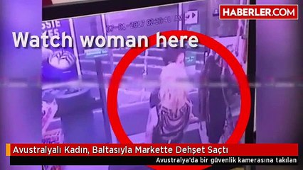 Avustralyalı Kadın, Baltasıyla Markette Dehşet Saçtı